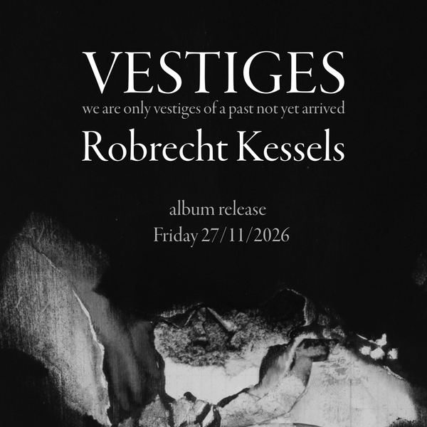 Vestiges — Robrecht Kessels, album release, vrijdag 27/11/2026